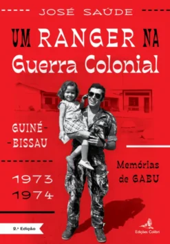 Um Ranger na Guerra Colonial - Guiné Bissau 1973-1974 – Memórias de GABU
