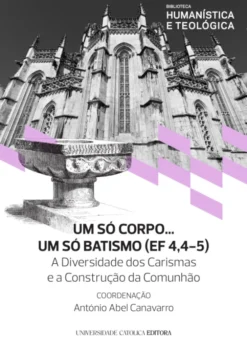 Um Só Corpo, Um Só Batismo (Ef 4, 4-5) - A Diversidade dos Carismas e a Construção da Comunhão