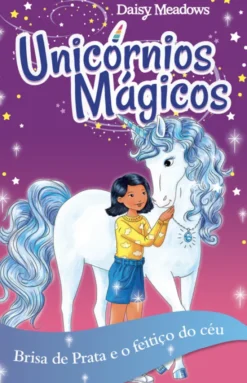 Unicórnios Mágicos - Brisa de Prata e o feitiço do céu