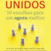 Unidos - 10 Escolhas Para Um Agora Melhor
