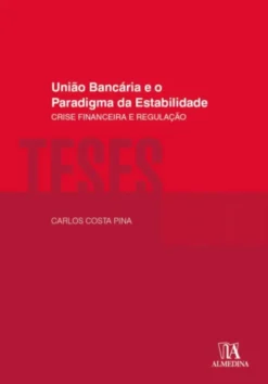 União Bancária e o Paradigma da Estabilidade - Crise Financeira e Regulação