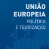 União Europeia - Política e Teorização