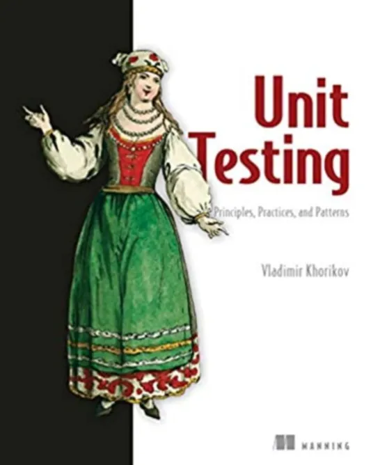 Unit Testing. Principles, Practices and Patterns