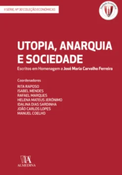 Utopia, Anarquia e Sociedade - Escritos em Homenagem a José Maria Carvalho Ferreira