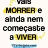Vais Morrer e Ainda Nem Começaste a Viver