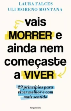 Vais Morrer e Ainda Nem Começaste a Viver