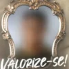 Valorize-se! - O Espelho Não Mente!