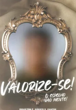 Valorize-se! - O Espelho Não Mente!
