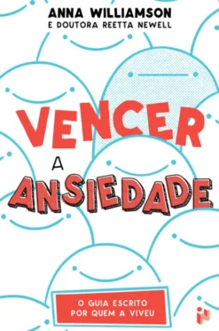 Vencer A Ansiedade - O Guia Escrito Por Quem A Viveu
