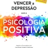 Vencer a Depressão com a Psicologia Positiva (ed. revista e aumentada)