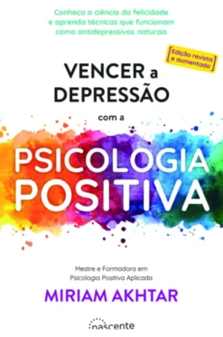 Vencer a Depressão com a Psicologia Positiva (ed. revista e aumentada)