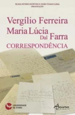 Vergílio Ferreira - Maria Lúcia Dal Farra - Correspondência