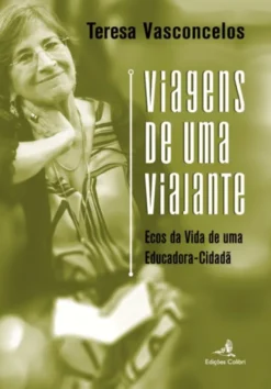 Viagens de uma Viajante - Ecos da Vida de uma Educadora-Cidadã