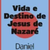 Vida e Destino de Jesus de Nazaré