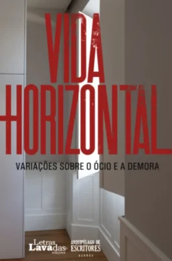 Vida Horizontal - Variações sobre o Ócio e a Demora
