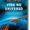 Vida no Universo - O caminho para a descoberta de organismos extraterrestres