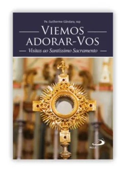 Viemos Adorar-Vos - Visitas ao Santíssimo Sacramento