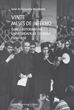 Vinte Meses de Inferno - O meu Reitorado na Universidade de Coimbra (1970-1971)