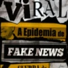 Viral: A Epidemia de Fake News e a Guerra da Desinformação
