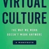 Virtual Culture: The Way We Work Doesn’t Work Anymore, a Manifesto