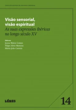 Visão Sensorial, Visão Espiritual - As suas Expressões Ibéricas no Longo Século XV