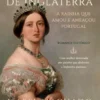 Vitória de Inglaterra - A Rainha que Amou e Ameaçou Portugal