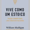 Vive como um Estoico - Regras Simples para uma Vida Bem-sucedida
