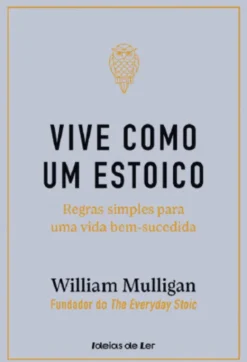 Vive como um Estoico - Regras Simples para uma Vida Bem-sucedida