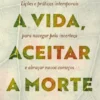 Viver a Vida, Aceitar a Morte