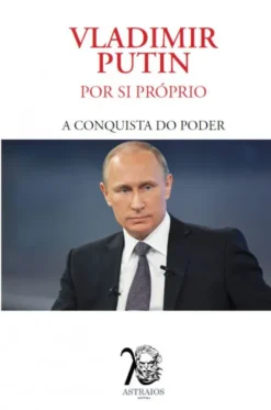 Vladimir Putin - Por si próprio / A conquista do poder