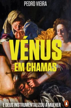 Vénus em Chamas - E Deus Instrumentalizou a Mulher
