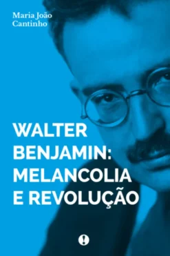 Walter Benjamin - Melancolia e Revolução