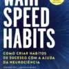 Warp Speed Habits - Como Criar Hábitos de Sucesso com a Ajuda da Neurociência