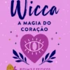 Wicca - A Magia do Coração