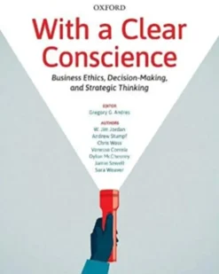 With a Clear Conscience: Business Ethics, Decision-Making, and Strategic Thinking